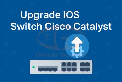 Hướng dẫn Upgrade IOS trên Switch Cisco Catalyst 9000