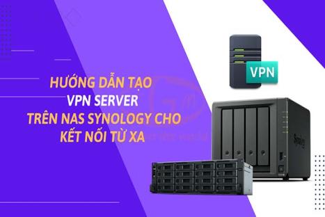Hướng dẫn tạo VPN Server trên NAS Synology cho kết nối từ xa