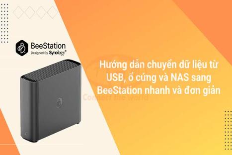 Hướng dẫn chuyển dữ liệu từ USB, ổ cứng và NAS sang BeeStation nhanh và đơn giản