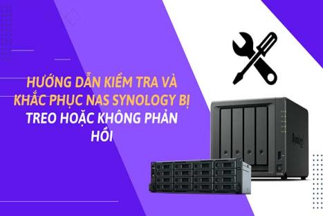 Hướng dẫn kiểm tra và khắc phục NAS Synology bị treo hoặc không phản hồi